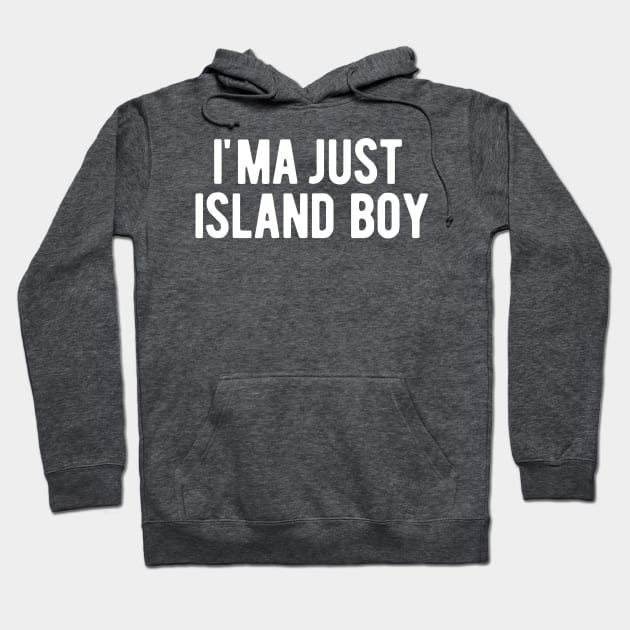 I'ma Just Island Boy Hoodie by blueduckstuff